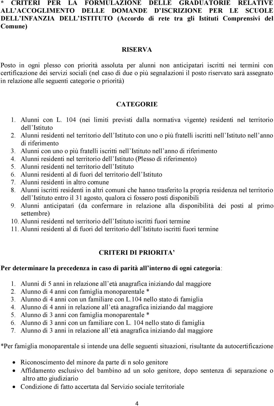 riservato sarà assegnato in relazione alle seguenti categorie o priorità) CATEGORIE 1. Alunni con L. 104 (nei limiti previsti dalla normativa vigente) residenti nel territorio dell Istituto 2.