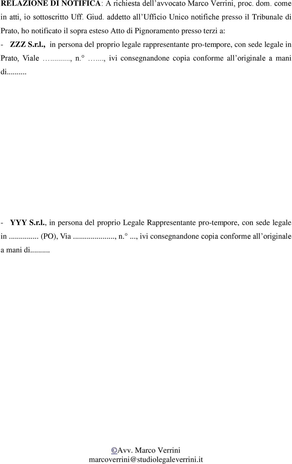 .., n...., ivi consegnandone copia conforme all originale a mani di... - YYY S.r.l., in persona del proprio Legale Rappresentante pro-tempore, con sede legale in.