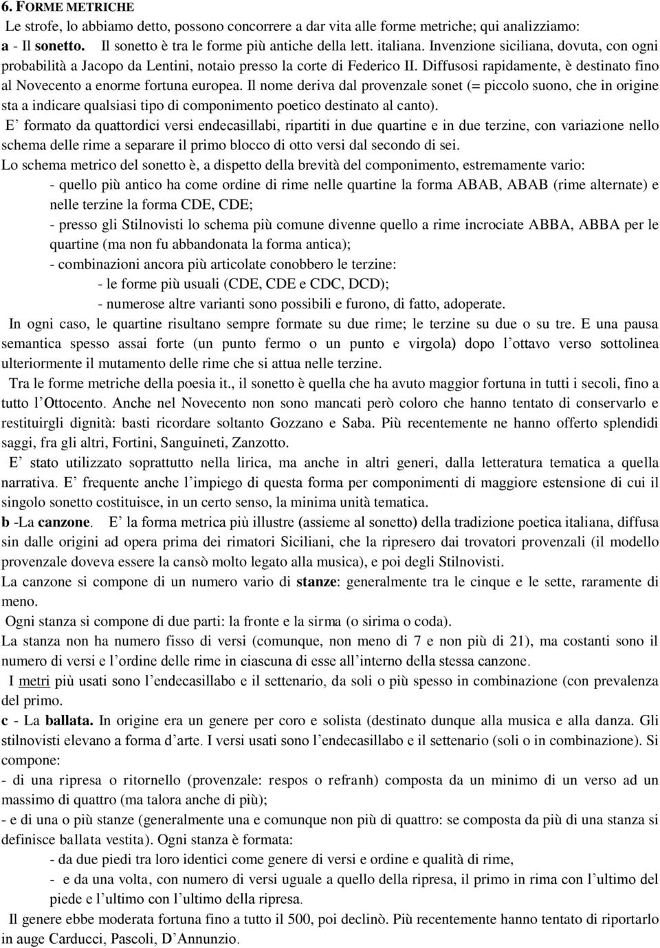 Il nome deriva dal provenzale sonet (= piccolo suono, che in origine sta a indicare qualsiasi tipo di componimento poetico destinato al canto).