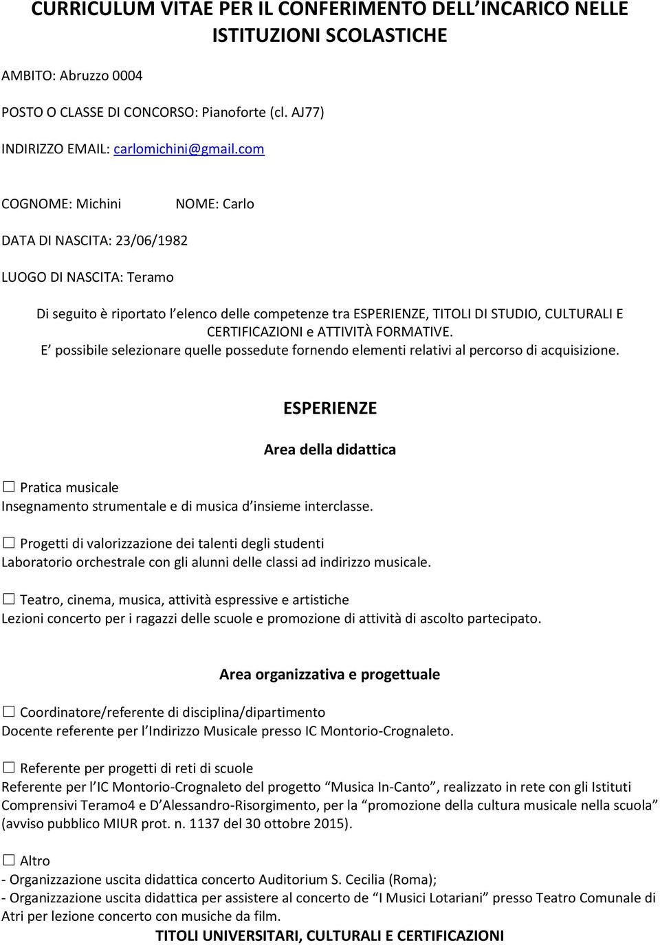 ATTIVITÀ FORMATIVE. E possibile selezionare quelle possedute fornendo elementi relativi al percorso di acquisizione.