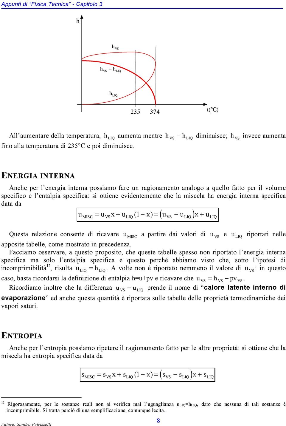 evidentemente che la miscela ha energia interna specifica data da ( ) u = u x + u ( 1 x) = u u x + u MISC Questa relazione consente di ricavare u MISC a partire dai valori di u e u riportati nelle