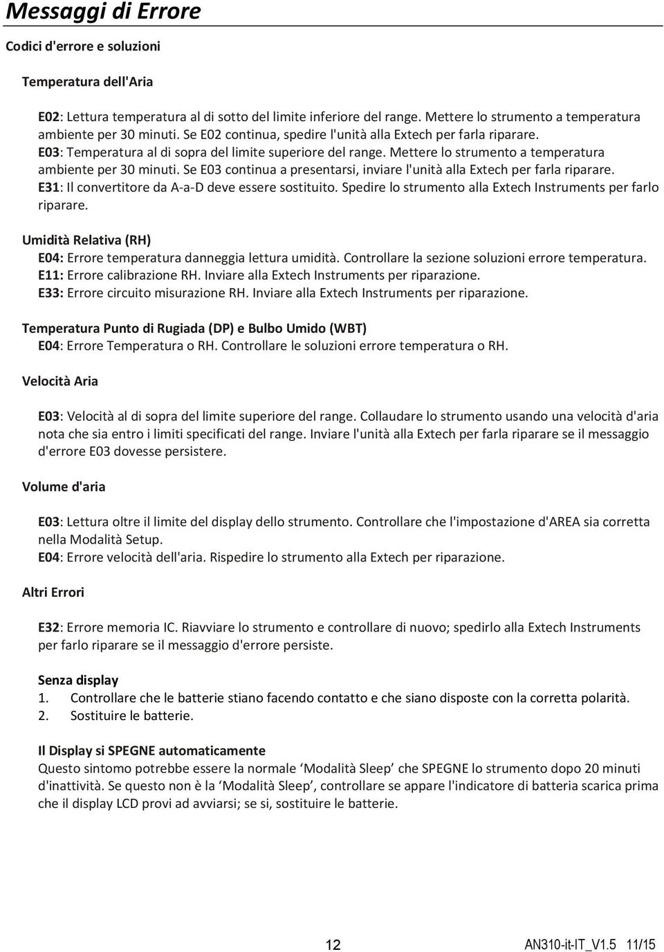 Se E03 continua a presentarsi, inviare l'unità alla Extech per farla riparare. E31: Il convertitore da A a D deve essere sostituito. Spedire lo strumento alla Extech Instruments per farlo riparare.