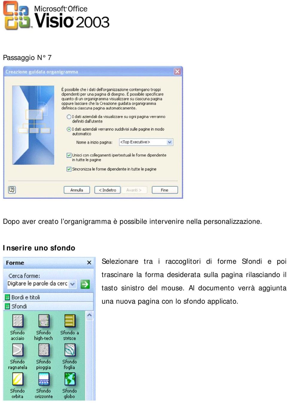 Inserire uno sfondo Selezionare tra i raccoglitori di forme Sfondi e poi