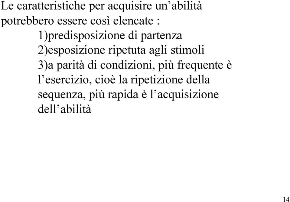 stimoli 3)a parità di condizioni, più frequente è l esercizio, cioè