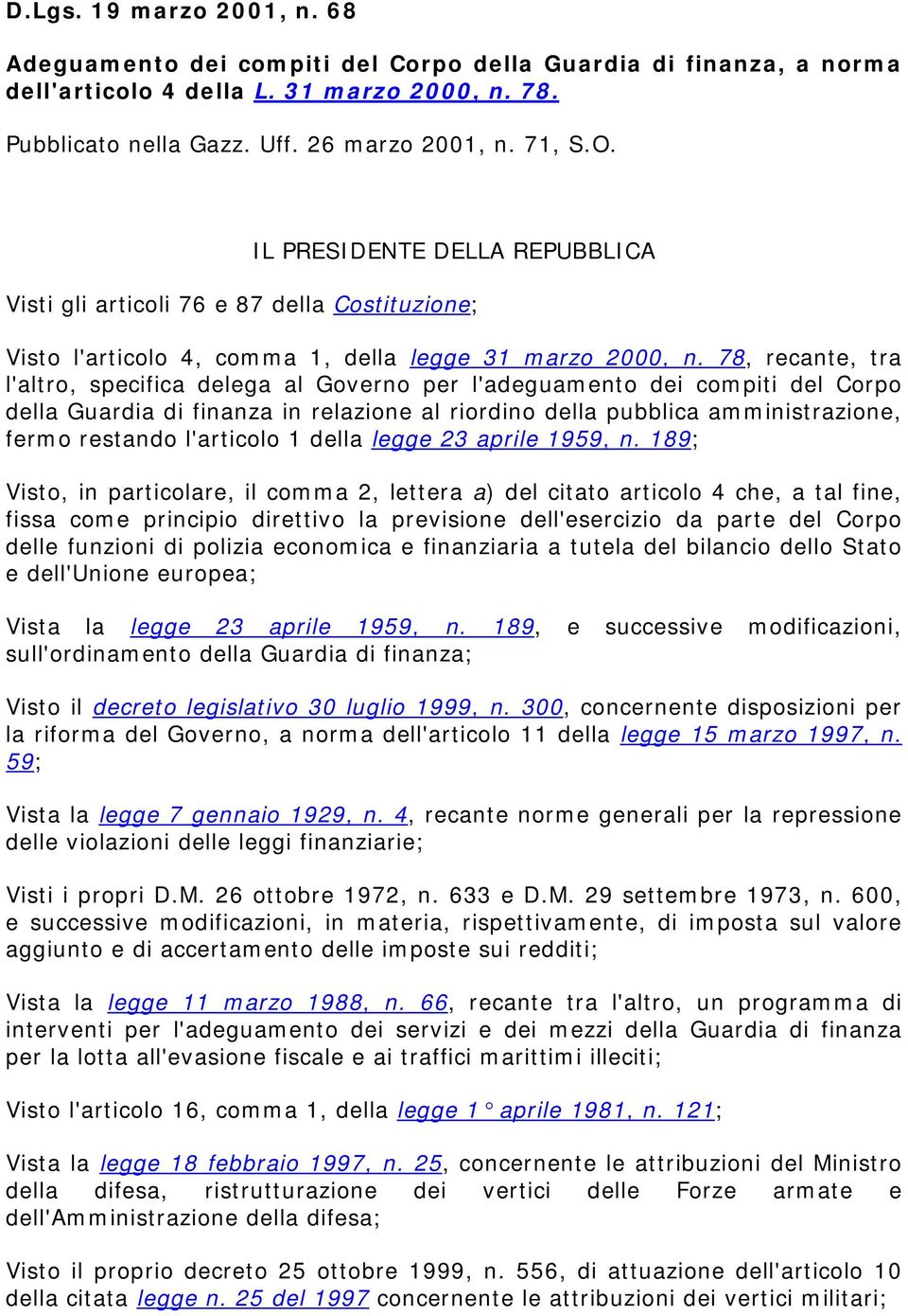 78, recante, tra l'altro, specifica delega al Governo per l'adeguamento dei compiti del Corpo della Guardia di finanza in relazione al riordino della pubblica amministrazione, fermo restando