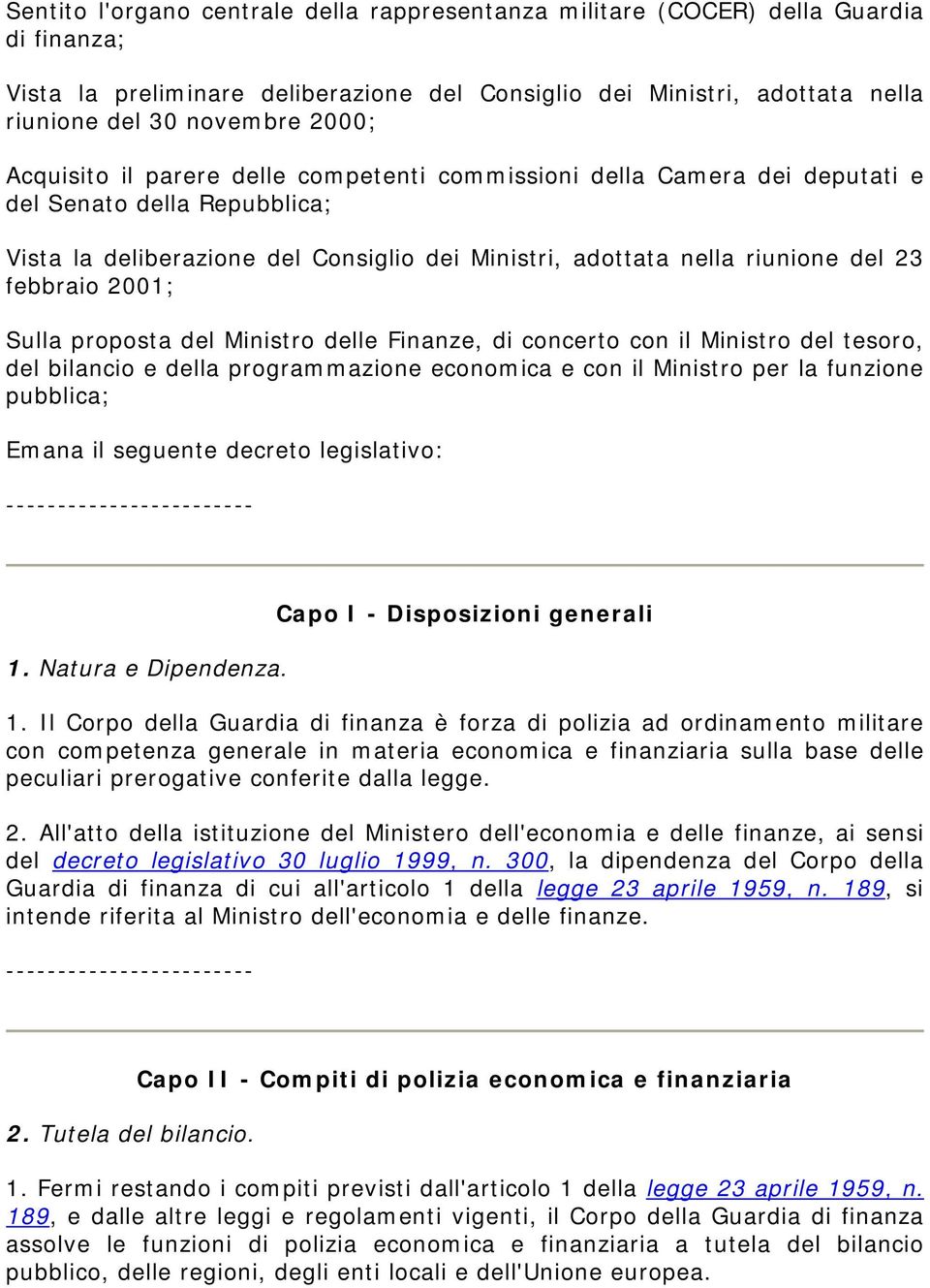 2001; Sulla proposta del Ministro delle Finanze, di concerto con il Ministro del tesoro, del bilancio e della programmazione economica e con il Ministro per la funzione pubblica; Emana il seguente