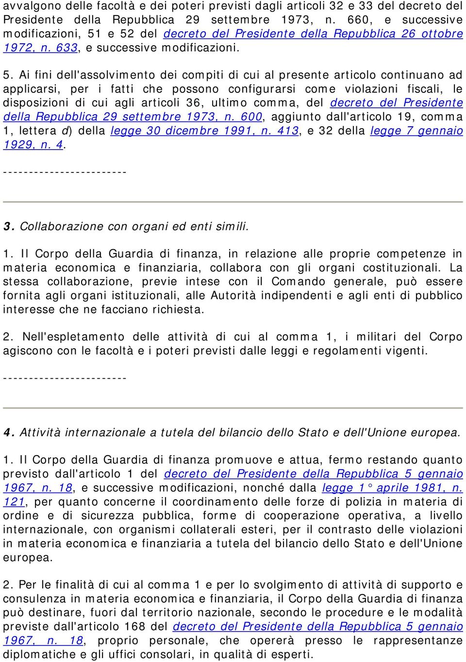 e 52 del decreto del Presidente della Repubblica 26 ottobre 1972, n. 633, e successive modificazioni. 5. Ai fini dell'assolvimento dei compiti di cui al presente articolo continuano ad applicarsi,