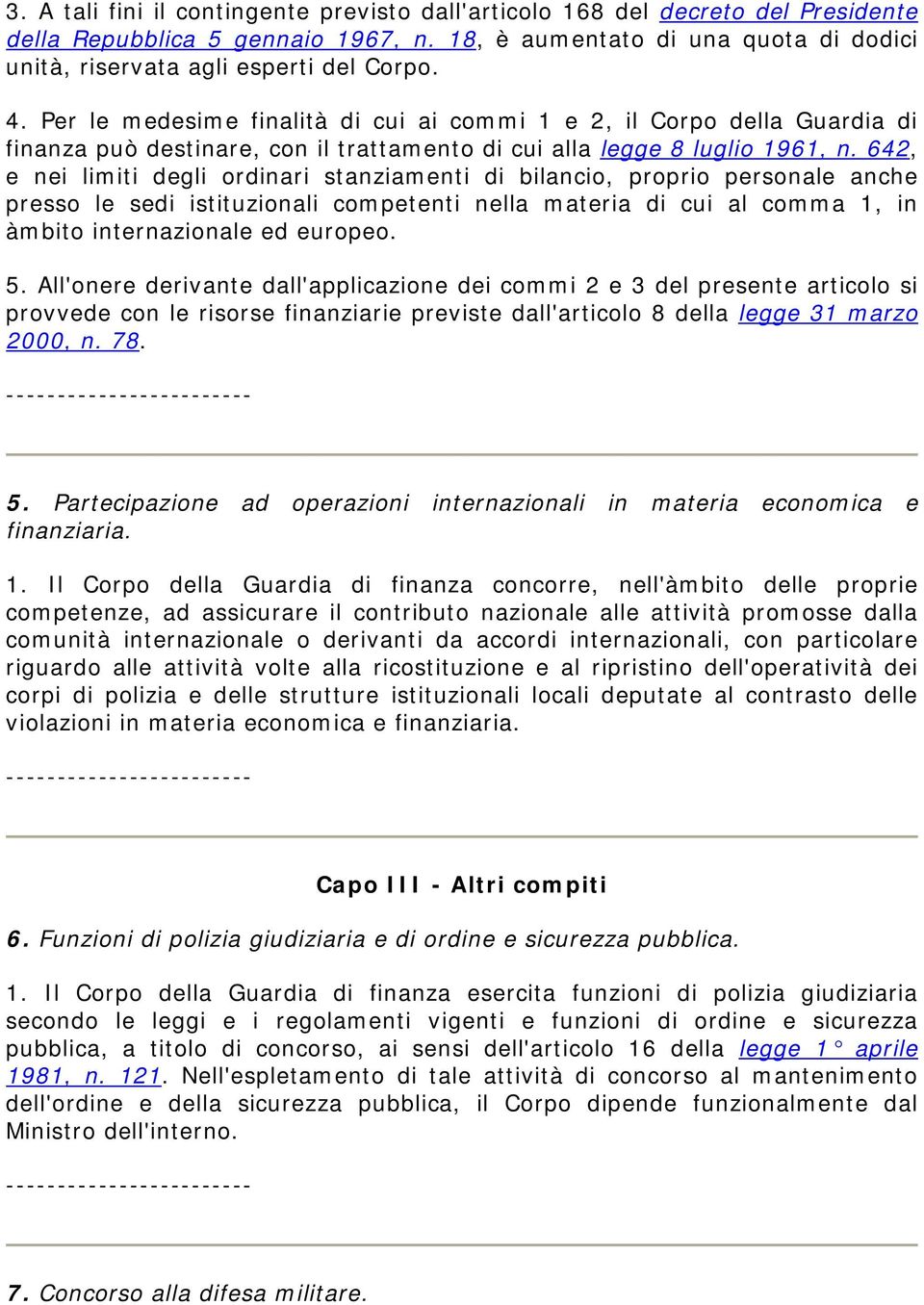 642, e nei limiti degli ordinari stanziamenti di bilancio, proprio personale anche presso le sedi istituzionali competenti nella materia di cui al comma 1, in àmbito internazionale ed europeo. 5.