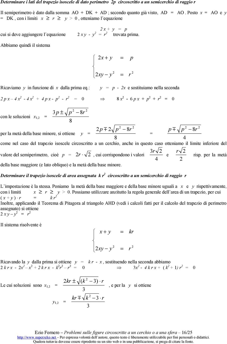 : y p - x e sostituiamo nella seconda p x 4 x - 4 x + 4 p x - p - 0 8 x - 6 p x + p + 0 con le soluzioni x 1, 3p ± p 8 8 p m p 8 p m p 8 pe la metà della base minoe, si ottiene y 8 4 come nel caso