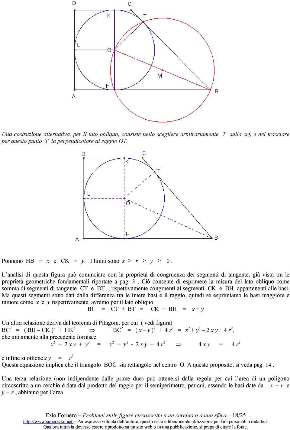 Ciò consente di espimee la misua del lato obliquo come somma di segmenti di tangente CT e BT, ispettivamente conguenti ai segmenti CK e BH appatenenti alle basi.