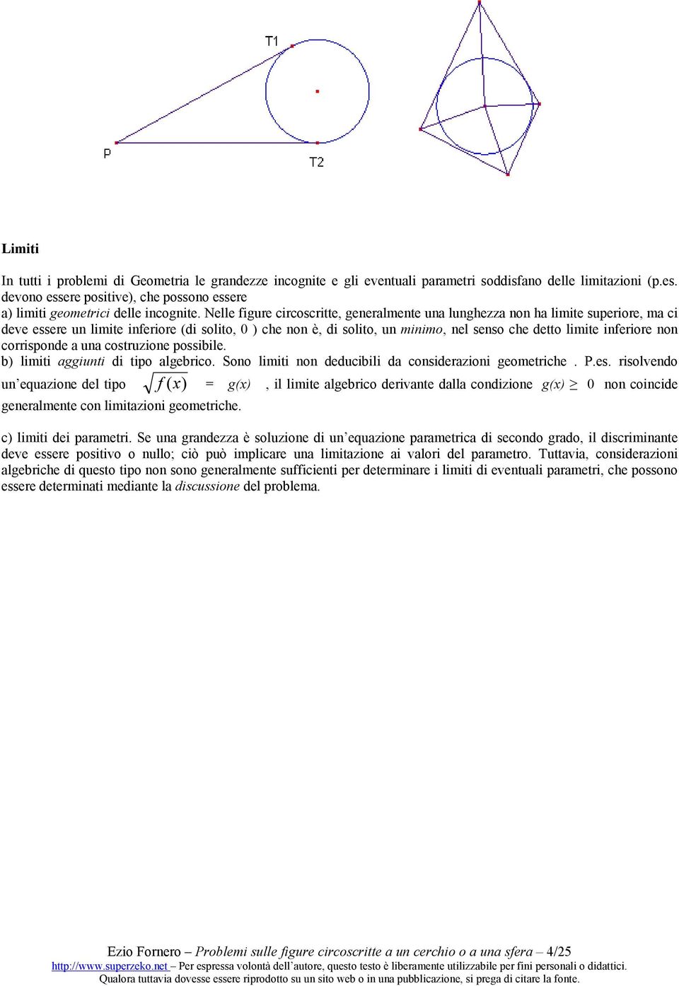 coisponde a una costuzione possibile. b) limiti aggiunti di tipo algebico. Sono limiti non deducibili da consideazioni geometiche. P.es.