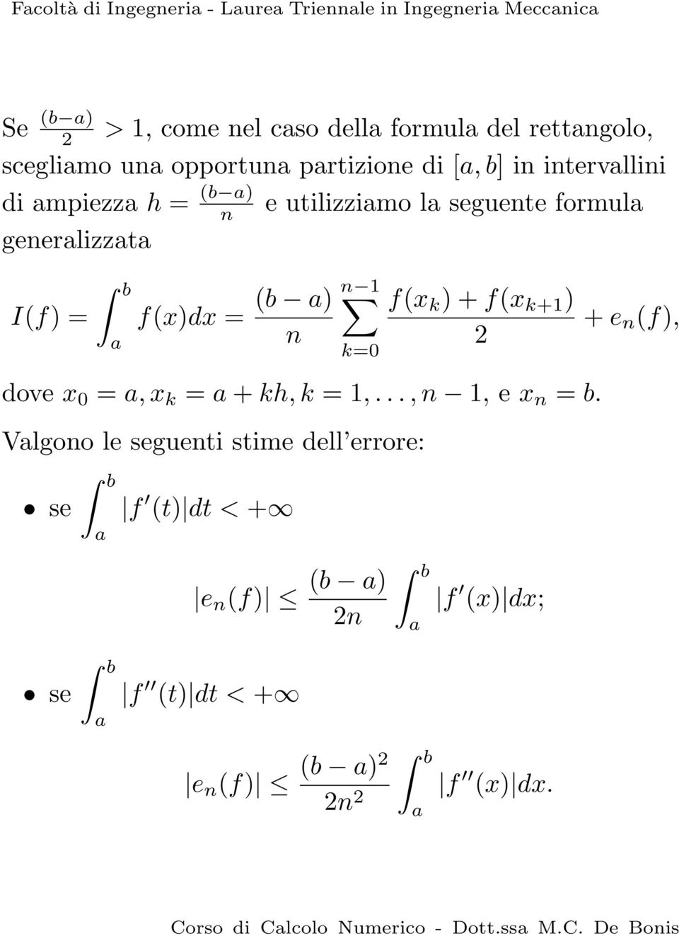 ) 1 k=0 f(x k ) + f(x k+1 ) dove x 0 =, x k = + kh, k = 1,..., 1, e x = b.