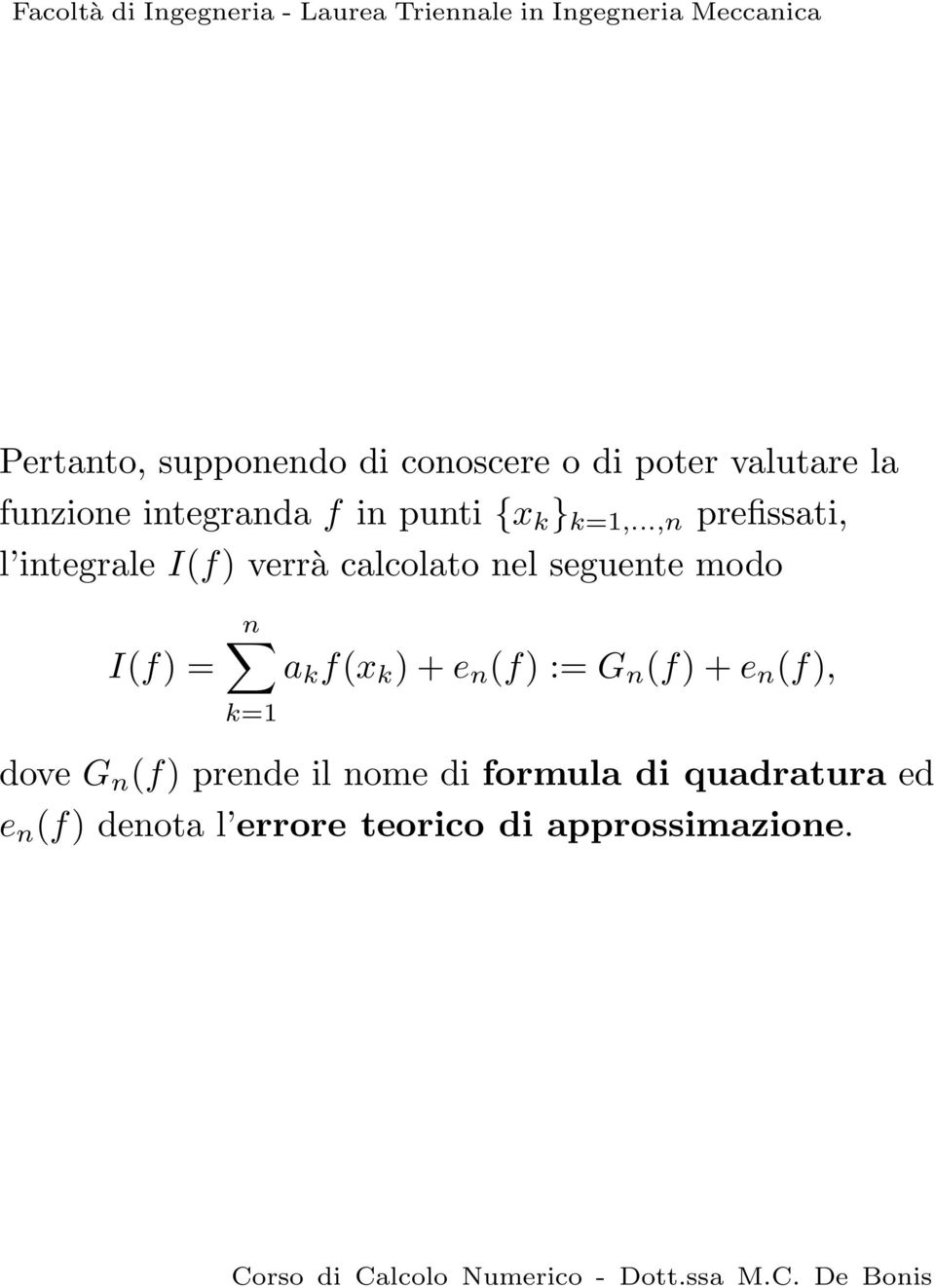 .., prefissti, l itegrle I(f) verrà clcolto el seguete modo I(f) = k f(x k ) + e (f) := G (f)