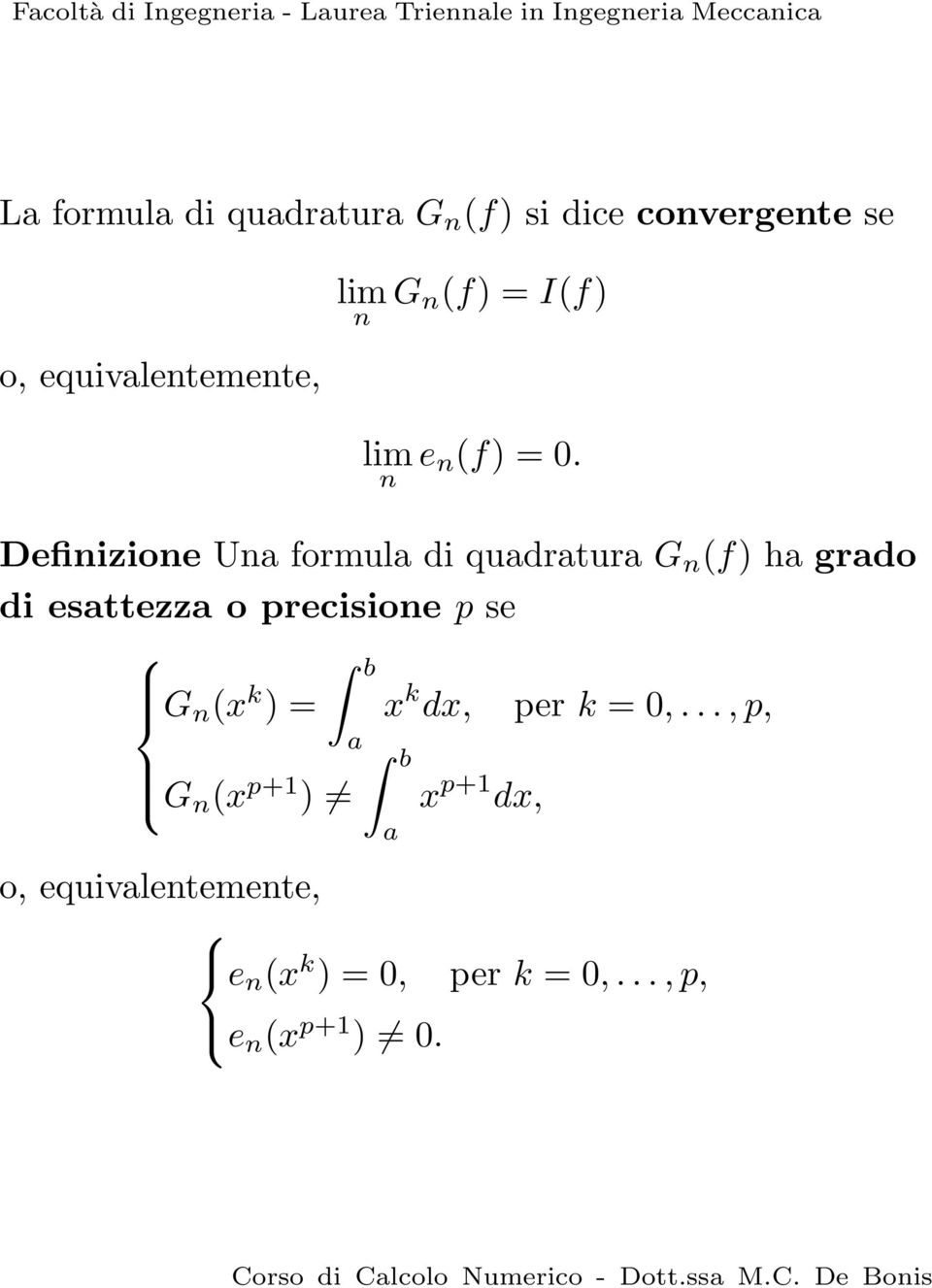 Defiizioe U formul di qudrtur G (f) h grdo di esttezz o precisioe p se G (x k ) = x k dx, per k