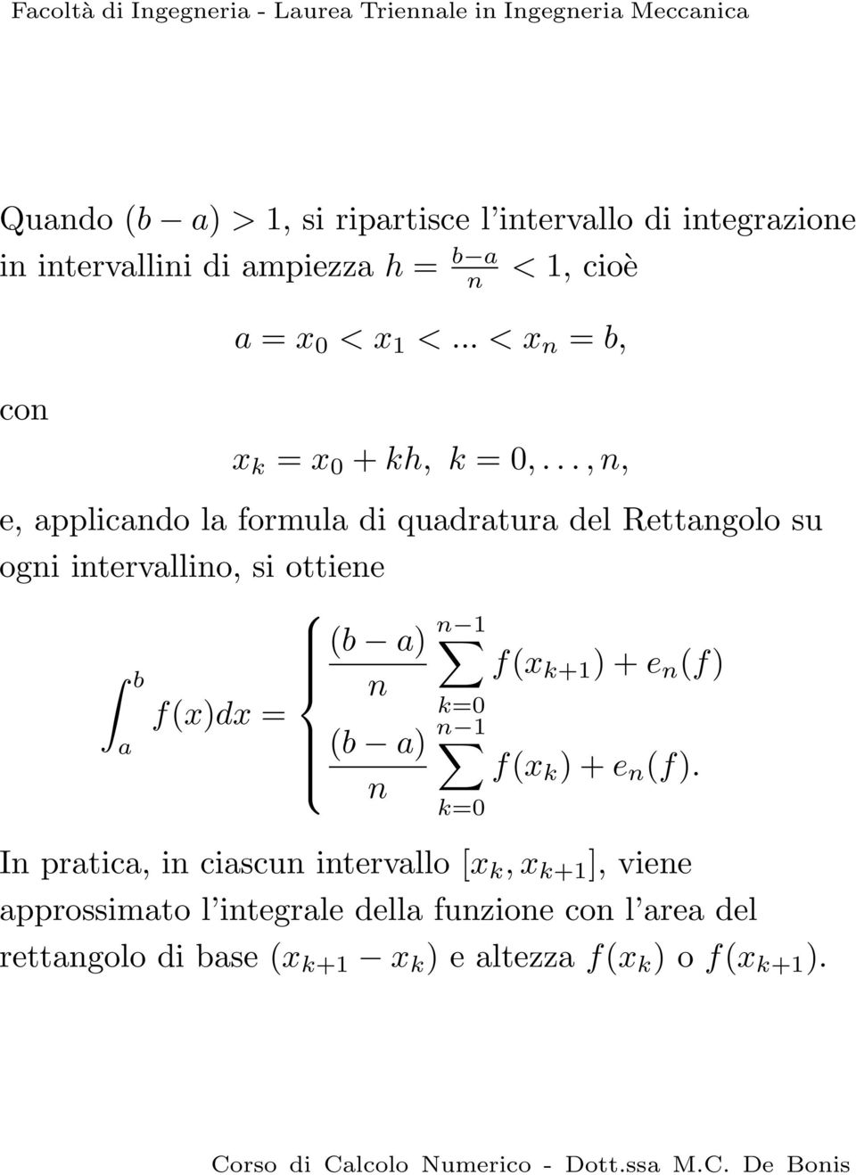 ..,, e, pplicdo l formul di qudrtur del Rettgolo su ogi itervllio, si ottiee 1 (b ) f(x k+1 ) + e (f) f(x)dx = (b ) k=0 1 f(x k ) +