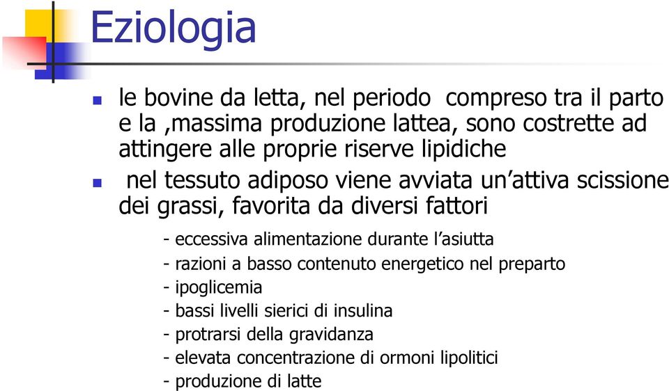 diversi fattori - eccessiva alimentazione durante l asiutta - razioni a basso contenuto energetico nel preparto -