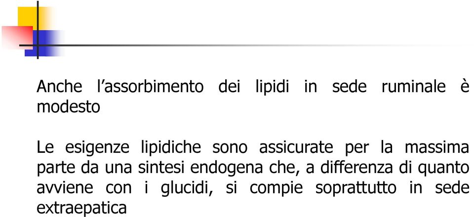 da una sintesi endogena che, a differenza di quanto