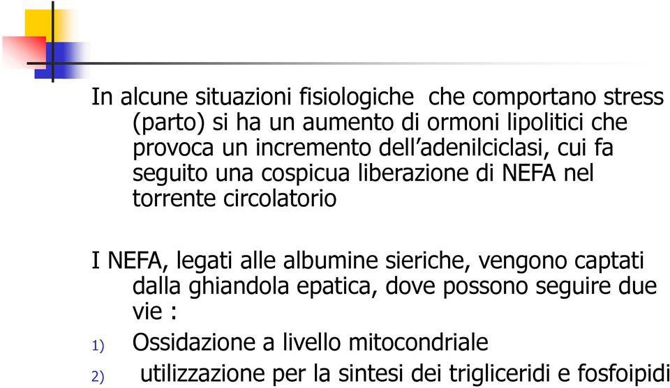 circolatorio I NEFA, legati alle albumine sieriche, vengono captati dalla ghiandola epatica, dove possono