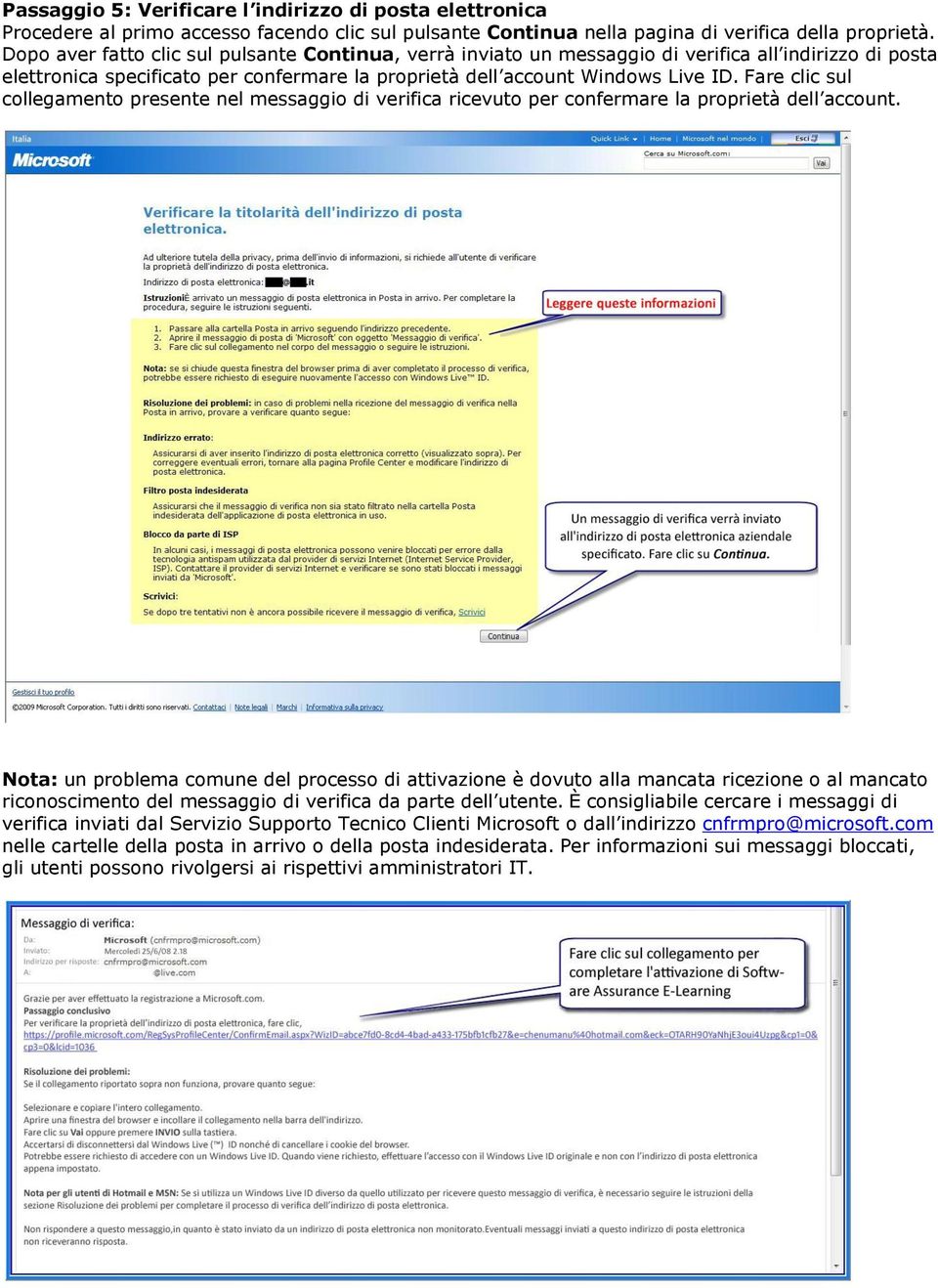 Fare clic sul collegamento presente nel messaggio di verifica ricevuto per confermare la proprietà dell account.