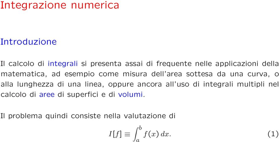 o alla lunghezza di una linea, oppure ancora all uso di integrali multipli nel calcolo di