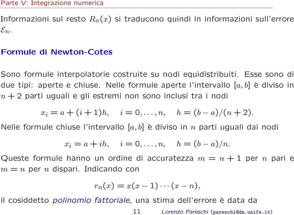 .., n, h = (b a)/(n + 2). Nelle formule chiuse l intervallo [a, b] è diviso in n parti uguali dai nodi x i = a + ih, i = 0,..., n, h = (b a)/n.