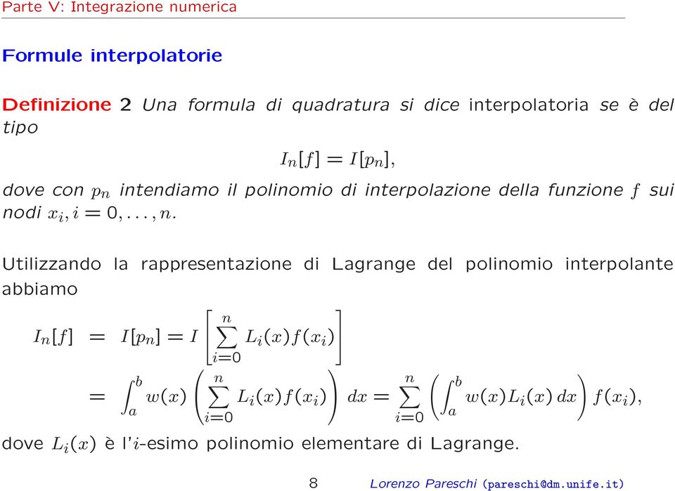 Utilizzando la rappresentazione di Lagrange del polinomio interpolante abbiamo I n [f] = I[p n ] = I = a w(x) n i=0 n L i