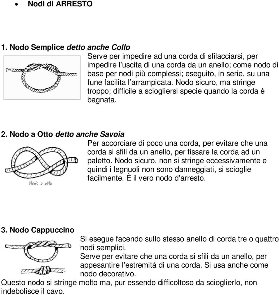 fune facilita l arrampicata. Nodo sicuro, ma stringe troppo; difficile a sciogliersi specie quando la corda è bagnata. 2.