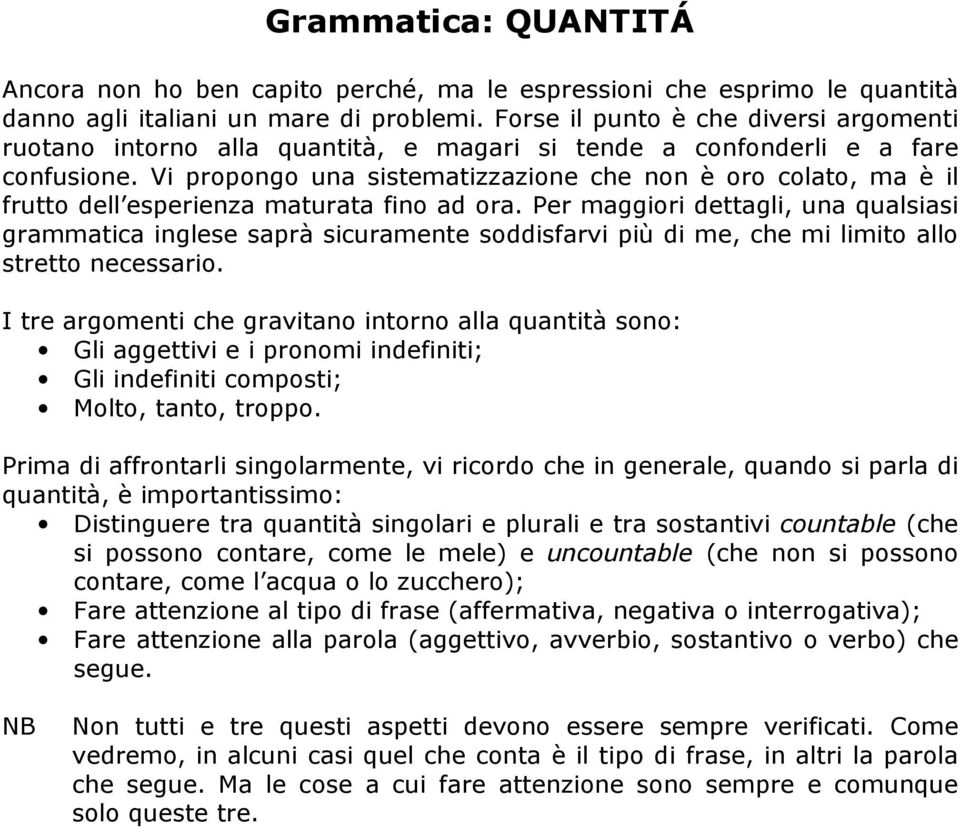 Vi propongo una sistematizzazione che non è oro colato, ma è il frutto dell esperienza maturata fino ad ora.