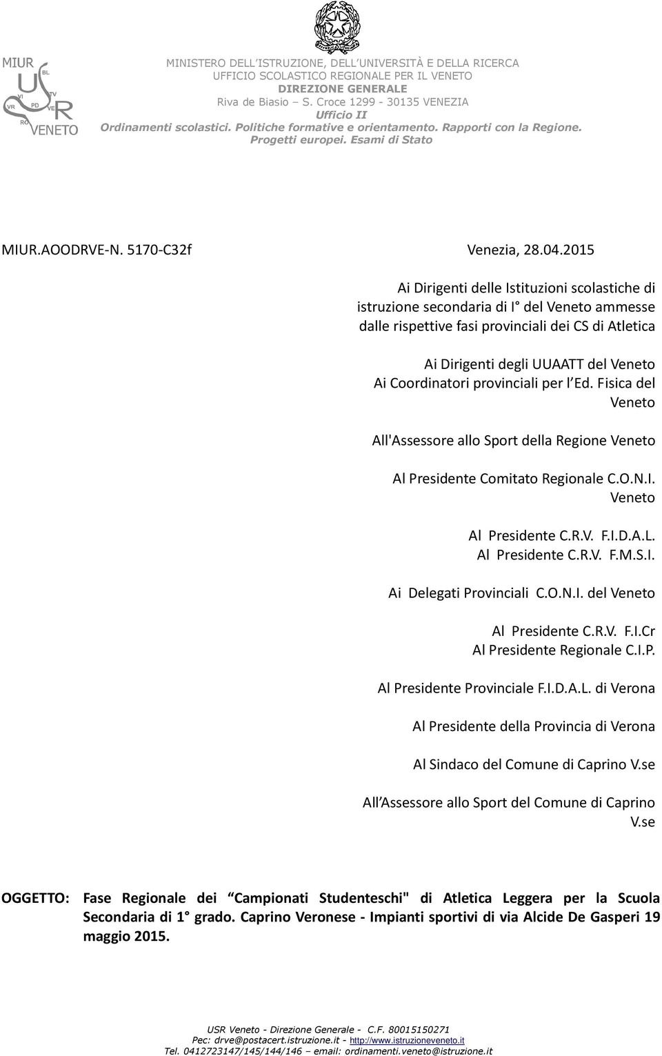 Coordinatori provinciali per l Ed. Fisica del Veneto All'Assessore allo Sport della Regione Veneto Al Presidente Comitato Regionale C.O.N.I. Veneto Al Presidente C.R.V. F.I.D.A.L. Al Presidente C.R.V. F.M.