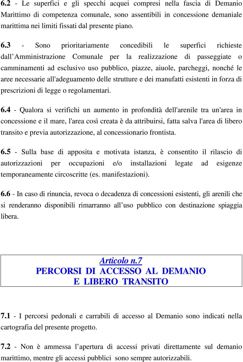 nonché le aree necessarie all'adeguamento delle strutture e dei manufatti esistenti in forza di prescrizioni di legge o regolamentari. 6.