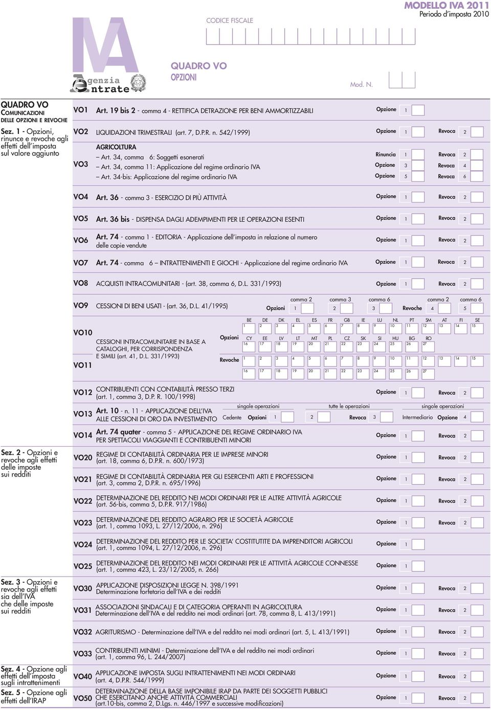 , comma : Applicazione del regime ordinario IVA Art. -bis: Applicazione del regime ordinario IVA Opzione Rinuncia Opzione Opzione 5 Revoca Revoca Revoca Revoca 6 VO Art.