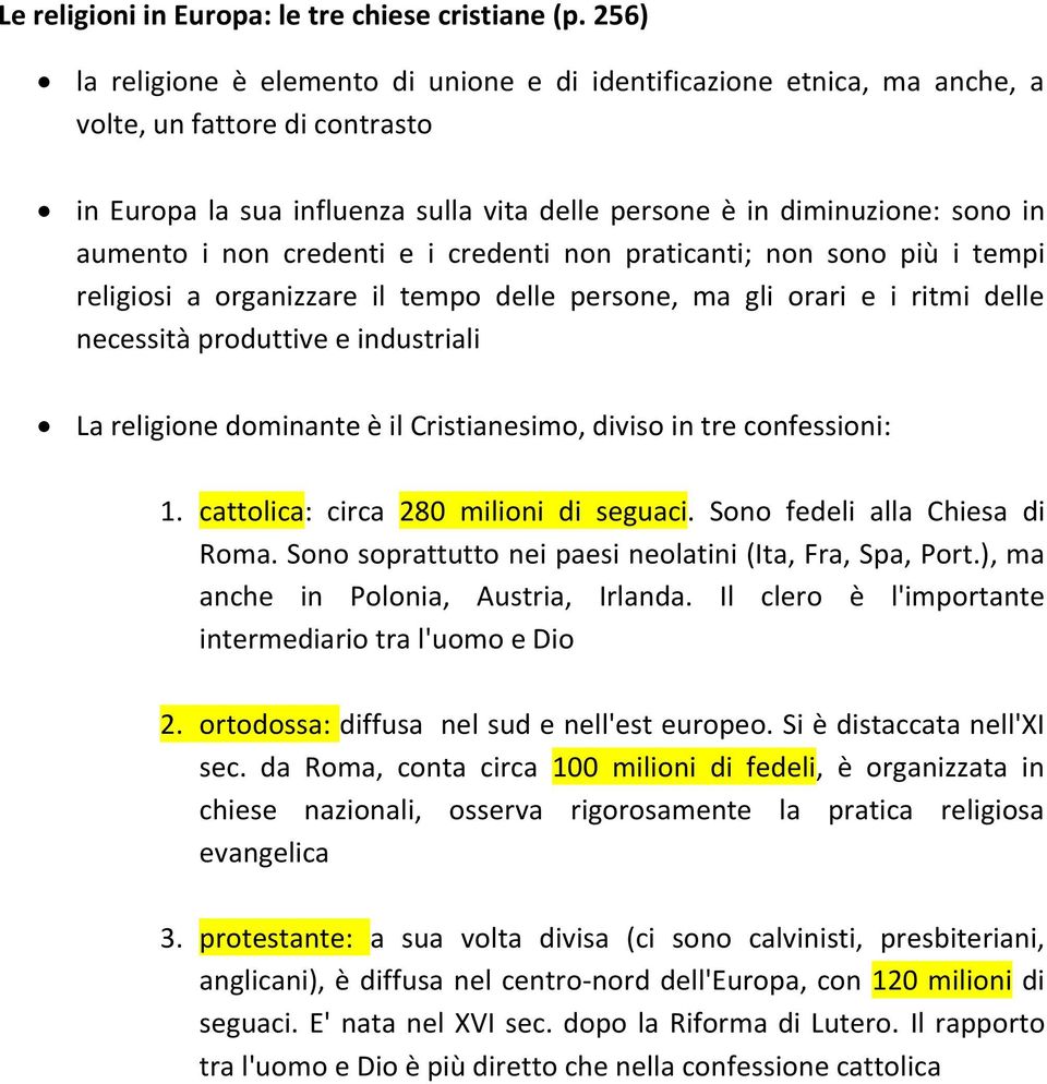 non credenti e i credenti non praticanti; non sono più i tempi religiosi a organizzare il tempo delle persone, ma gli orari e i ritmi delle necessità produttive e industriali La religione dominante è