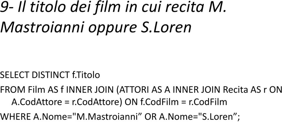 titolo FROM Film AS f INNER JOIN (ATTORI AS A INNER JOIN Recita