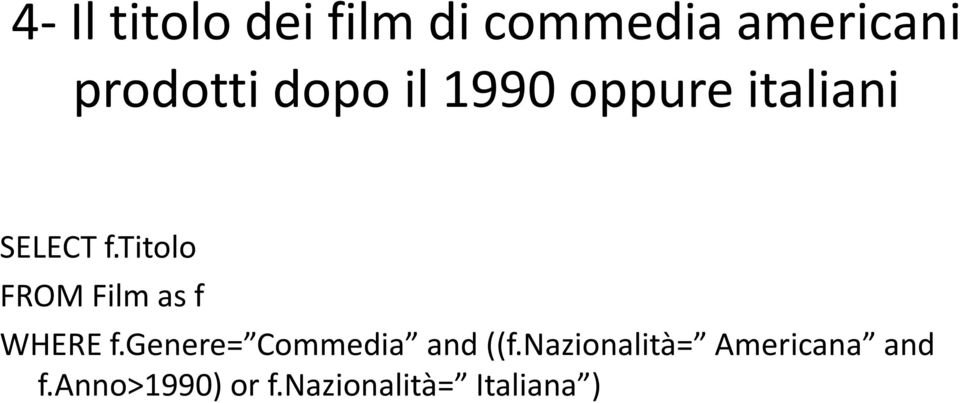 genere= Commedia and ((f.nazionalità= Americana and WHERE f.