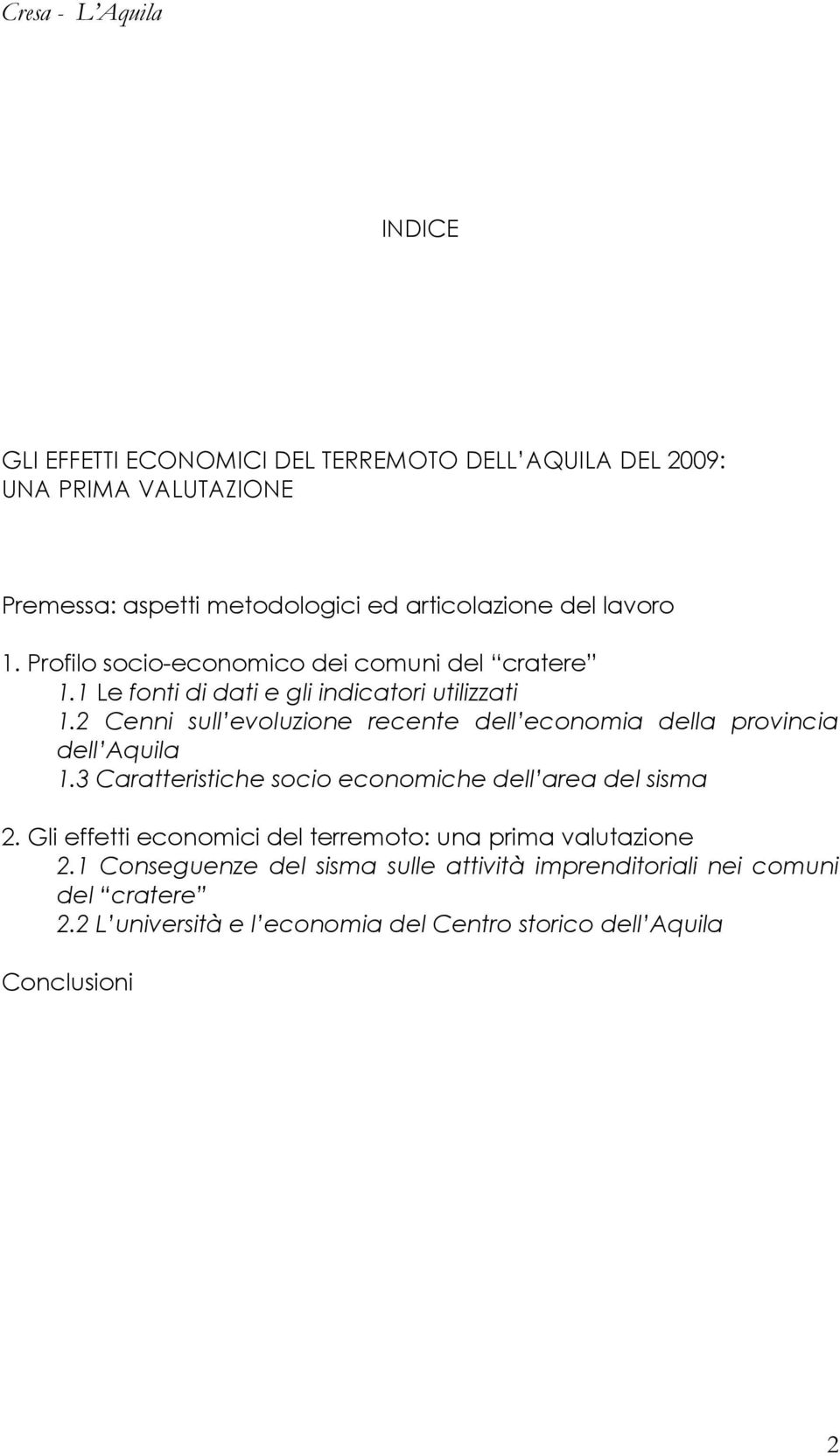 2 Cenni sull evoluzione recente dell economia della provincia dell Aquila 1.3 Caratteristiche socio economiche dell area del sisma 2.