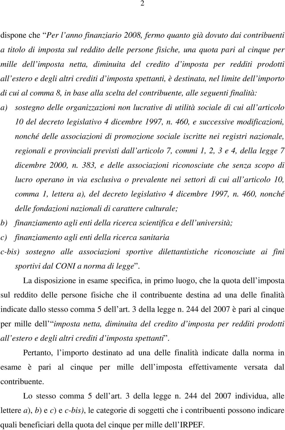 contribuente, alle seguenti finalità: a) sostegno delle organizzazioni non lucrative di utilità sociale di cui all articolo 10 del decreto legislativo 4 dicembre 1997, n.