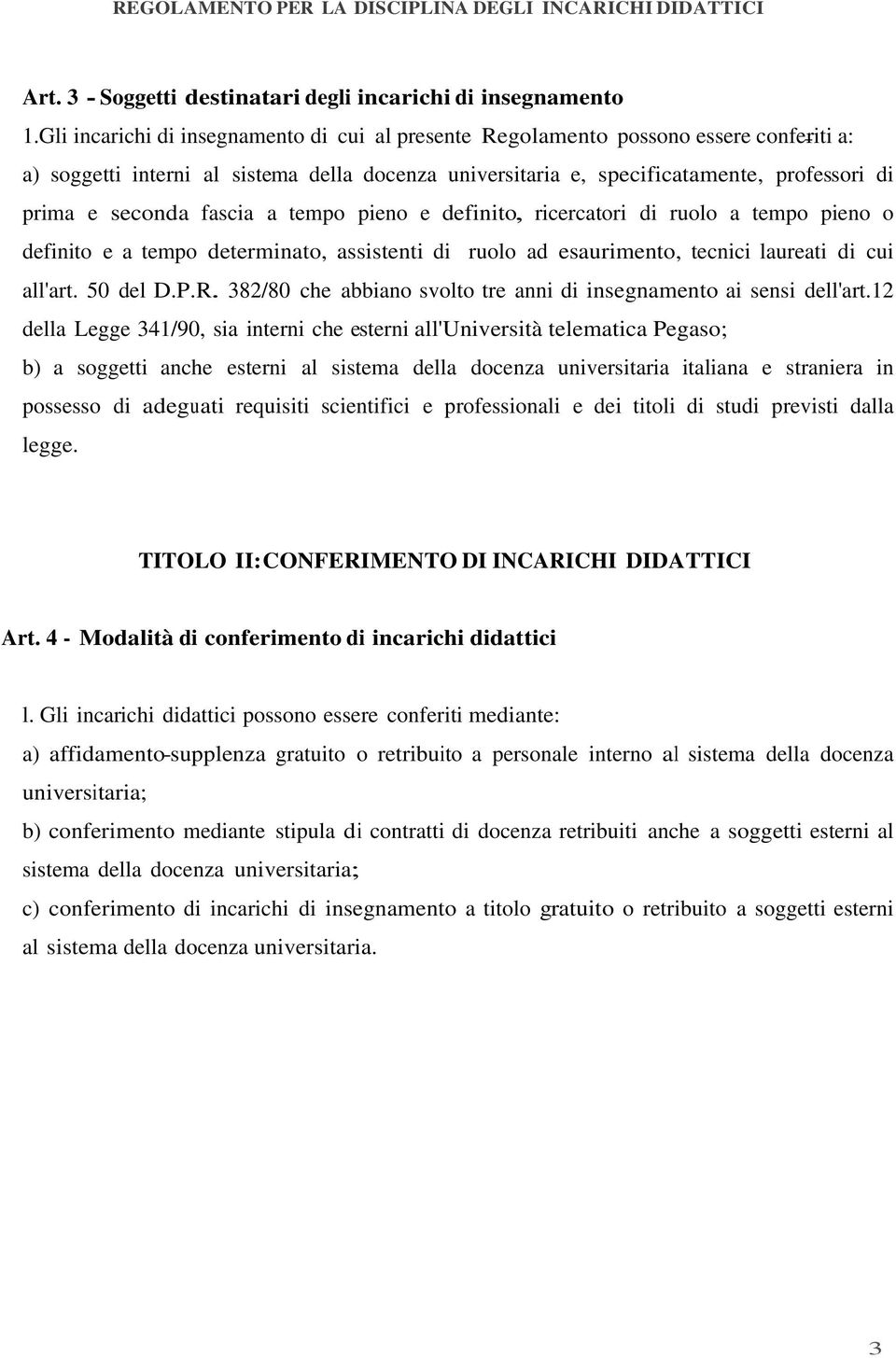 fascia a tempo pieno e definito, ricercatori di ruolo a tempo pieno o definito e a tempo determinato, assistenti di ruolo ad esaurimento, tecnici laureati di cui all'art. 50 del D.P.R.