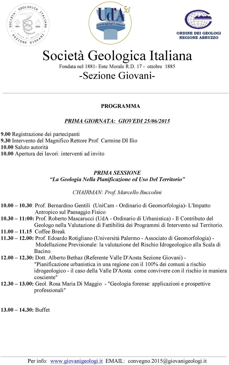 Bernardino Gentili (UniCam - Ordinario di Geomorfologia)- L'Impatto Antropico sul Paesaggio Fisico 10.30 11:00: Prof.