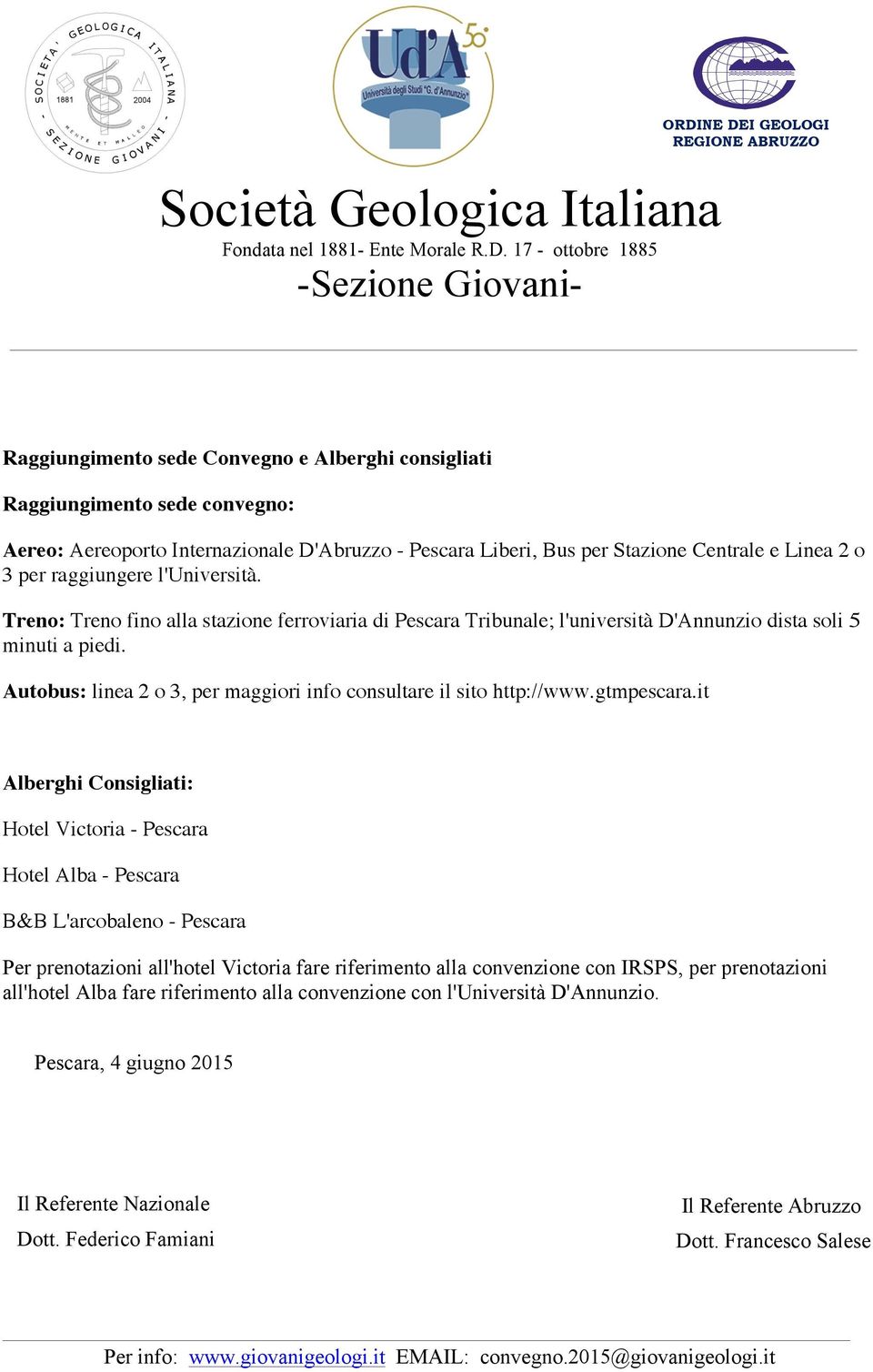 Autobus: linea 2 o 3, per maggiori info consultare il sito http://www.gtmpescara.