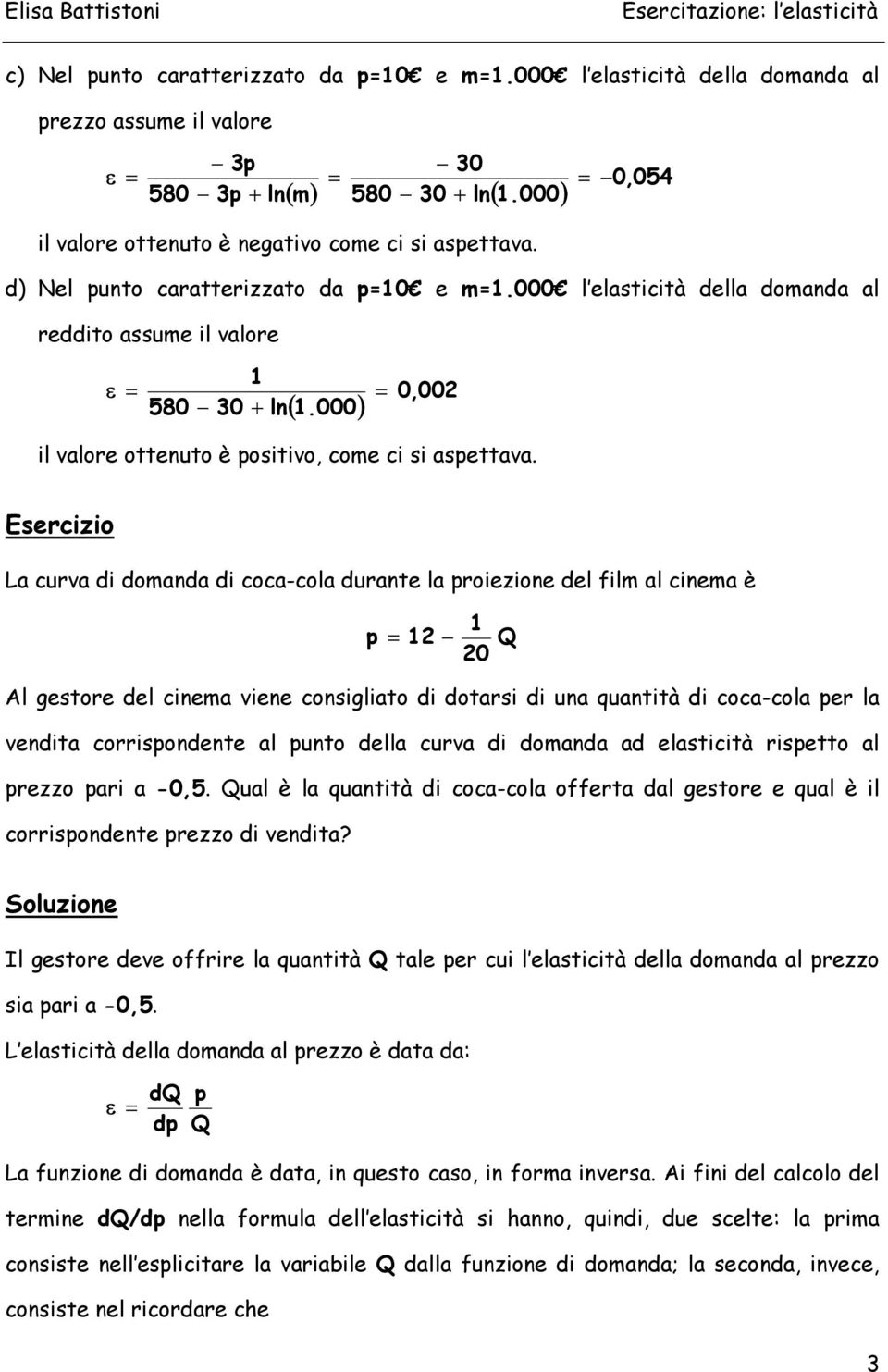 Esercizio La curva di doanda di coca-cola durante la roiezione del fil al cinea è 2 Al gestore del cinea viene consigliato di dotarsi di una quantità di coca-cola er la vendita corrisondente al unto