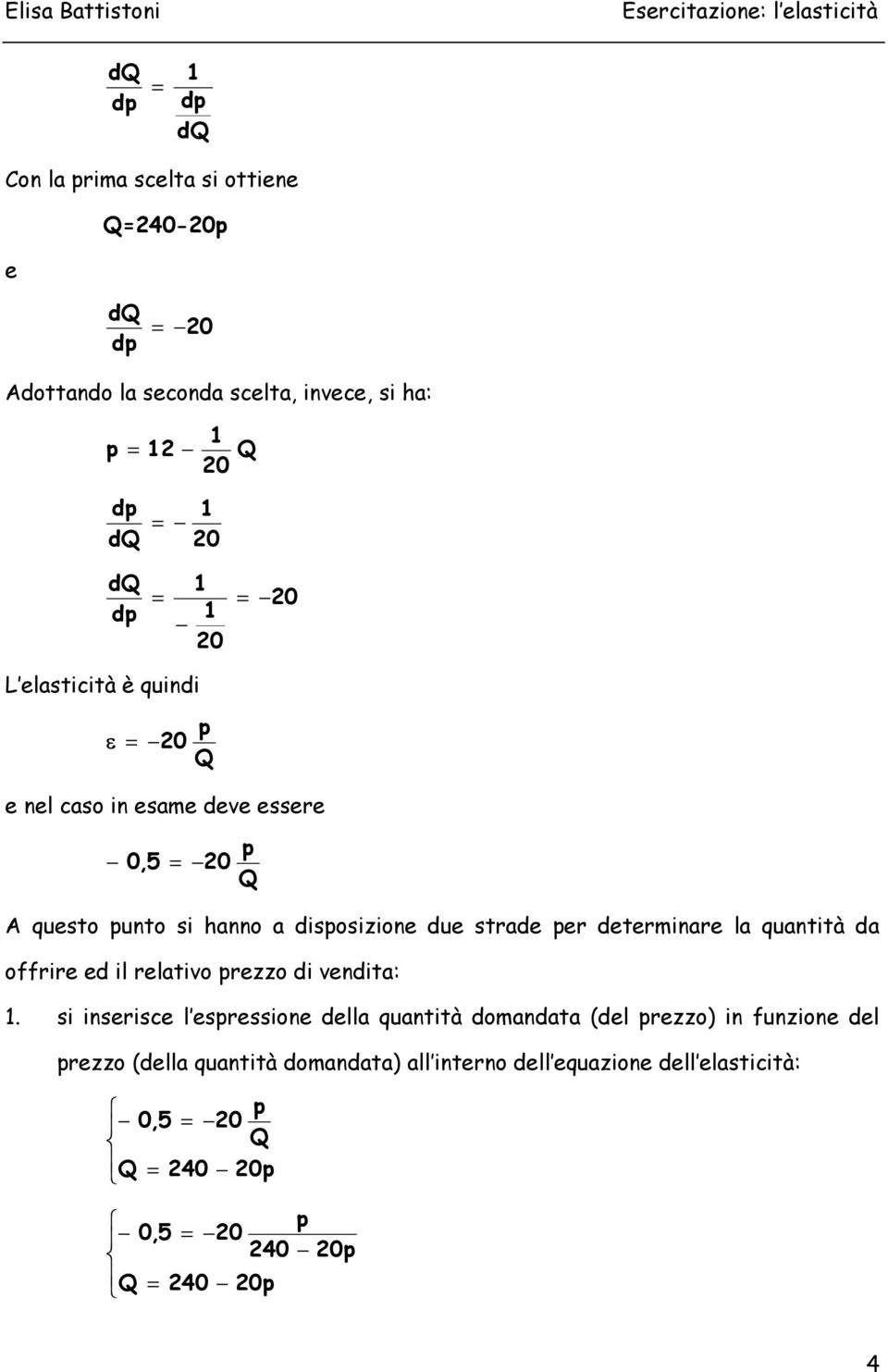 deterinare la quantità da offrire ed il relativo rezzo di vendita:.