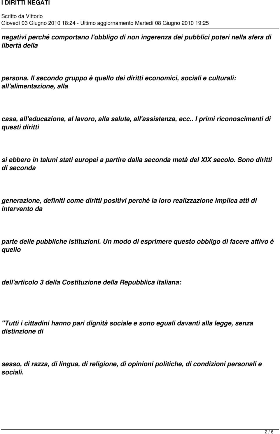 . I primi riconoscimenti di questi diritti si ebbero in taluni stati europei a partire dalla seconda metà del XIX secolo.