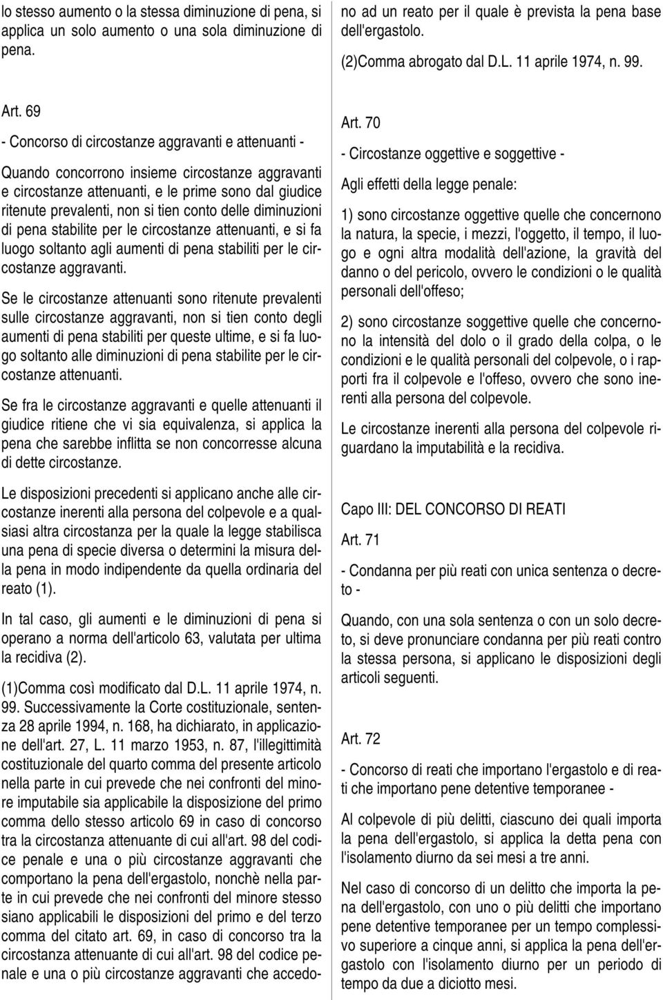 87, l'illegittimità costituzionale del quarto comma del presente articolo nella parte in cui prevede che nei confronti del minore imputabile sia applicabile la disposizione del primo comma dello