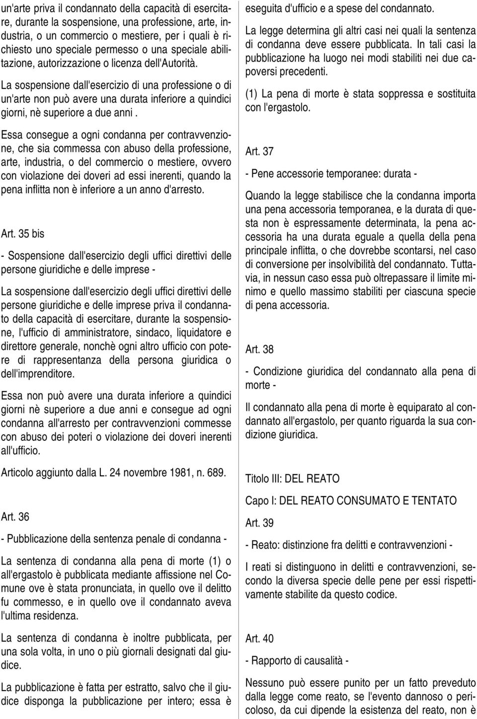 La sospensione dall'esercizio di una professione o di un'arte non può avere una durata inferiore a quindici giorni, nè superiore a due anni.