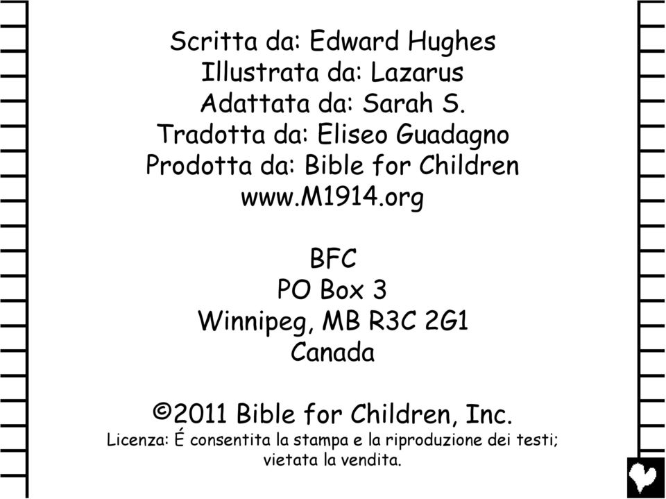 org BFC PO Box 3 Winnipeg, MB R3C 2G1 Canada 2011 Bible for Children, Inc.