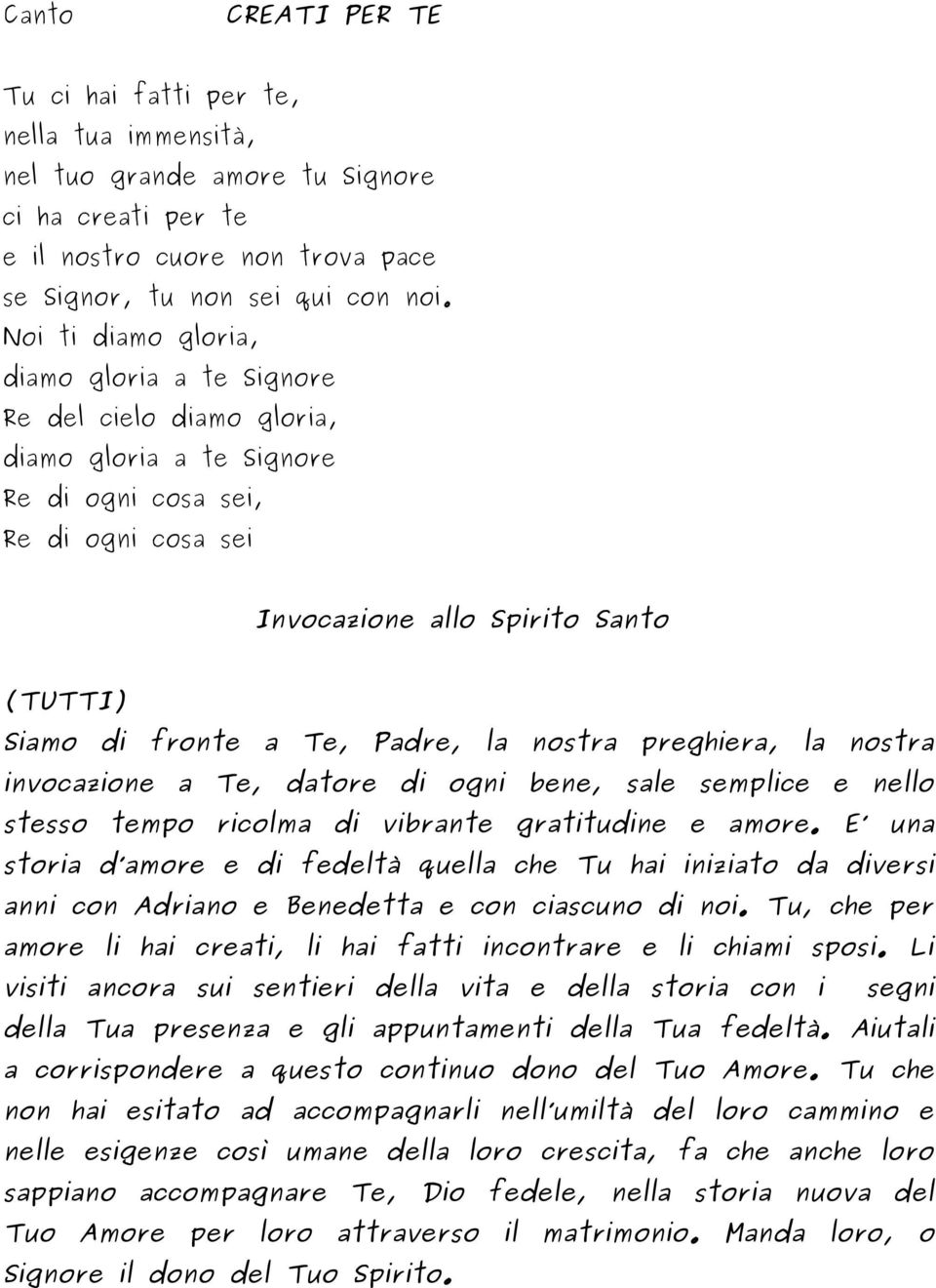 Te, Padre, la nostra preghiera, la nostra invocazione a Te, datore di ogni bene, sale semplice e nello stesso tempo ricolma di vibrante gratitudine e amore.