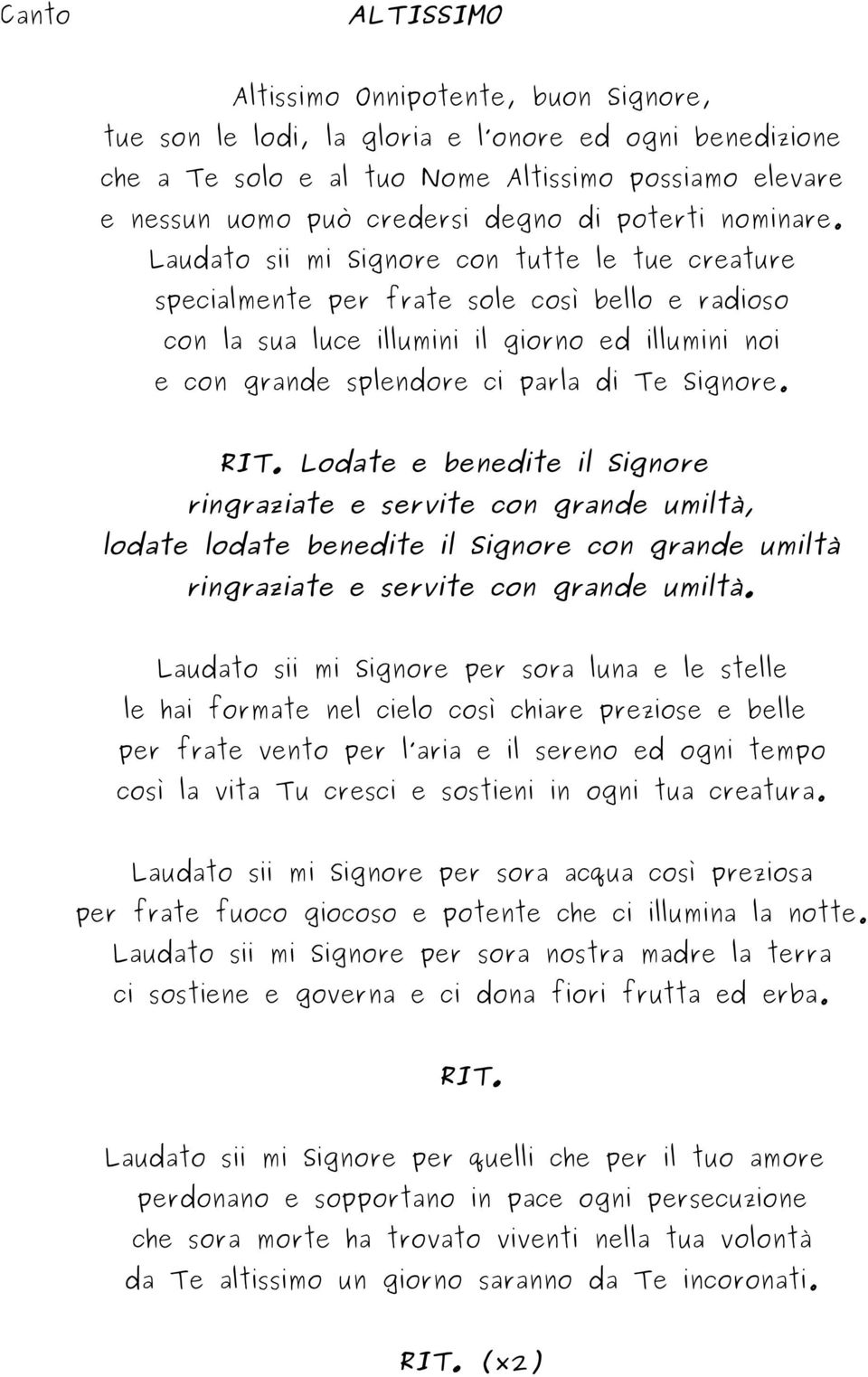 Laudato sii mi Signore con tutte le tue creature specialmente per frate sole così bello e radioso con la sua luce illumini il giorno ed illumini noi e con grande splendore ci parla di Te Signore. RIT.