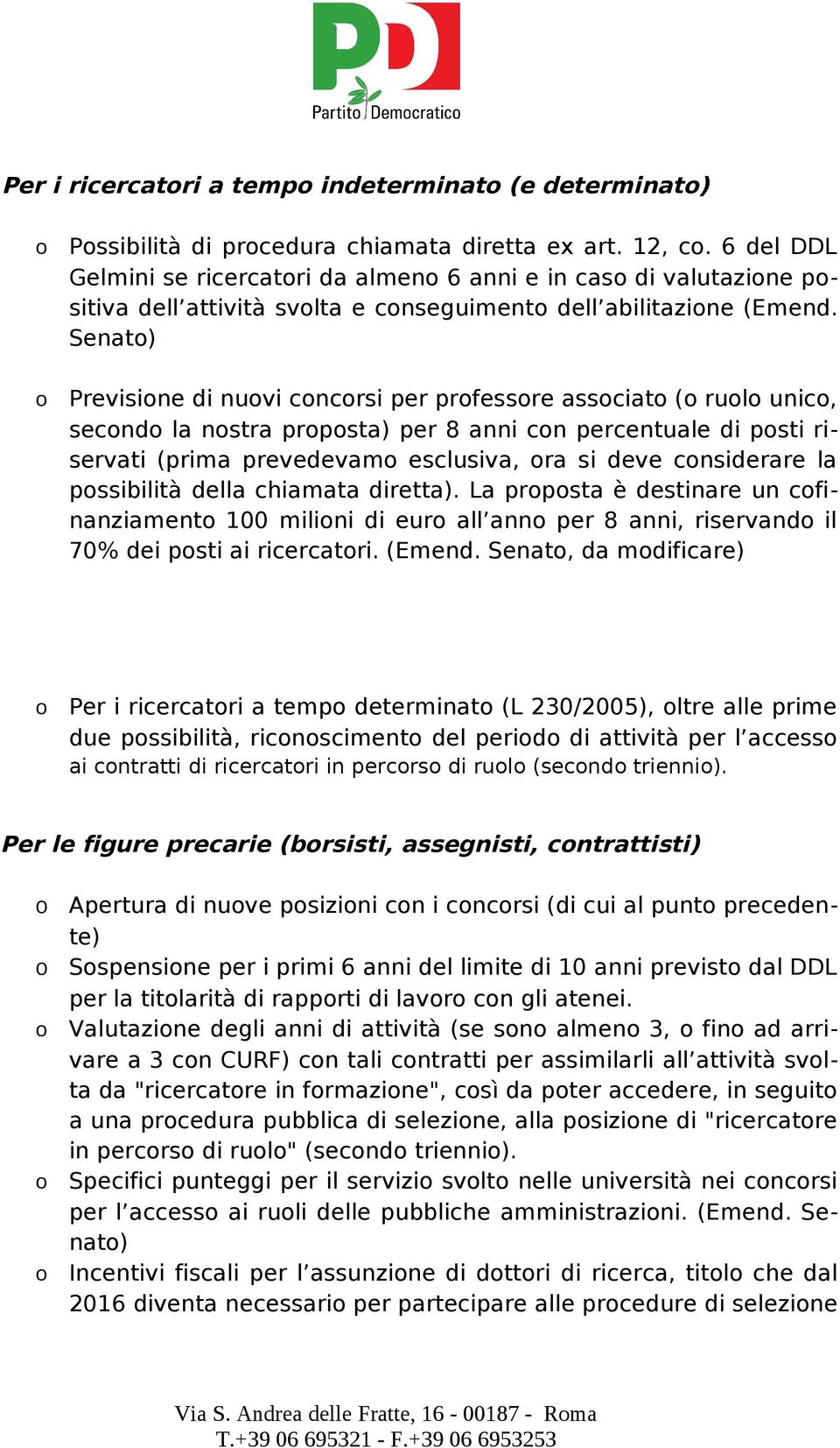 Senat) Previsine di nuvi cncrsi per prfessre assciat ( rul unic, secnd la nstra prpsta) per 8 anni cn percentuale di psti riservati (prima prevedevam esclusiva, ra si deve cnsiderare la pssibilità