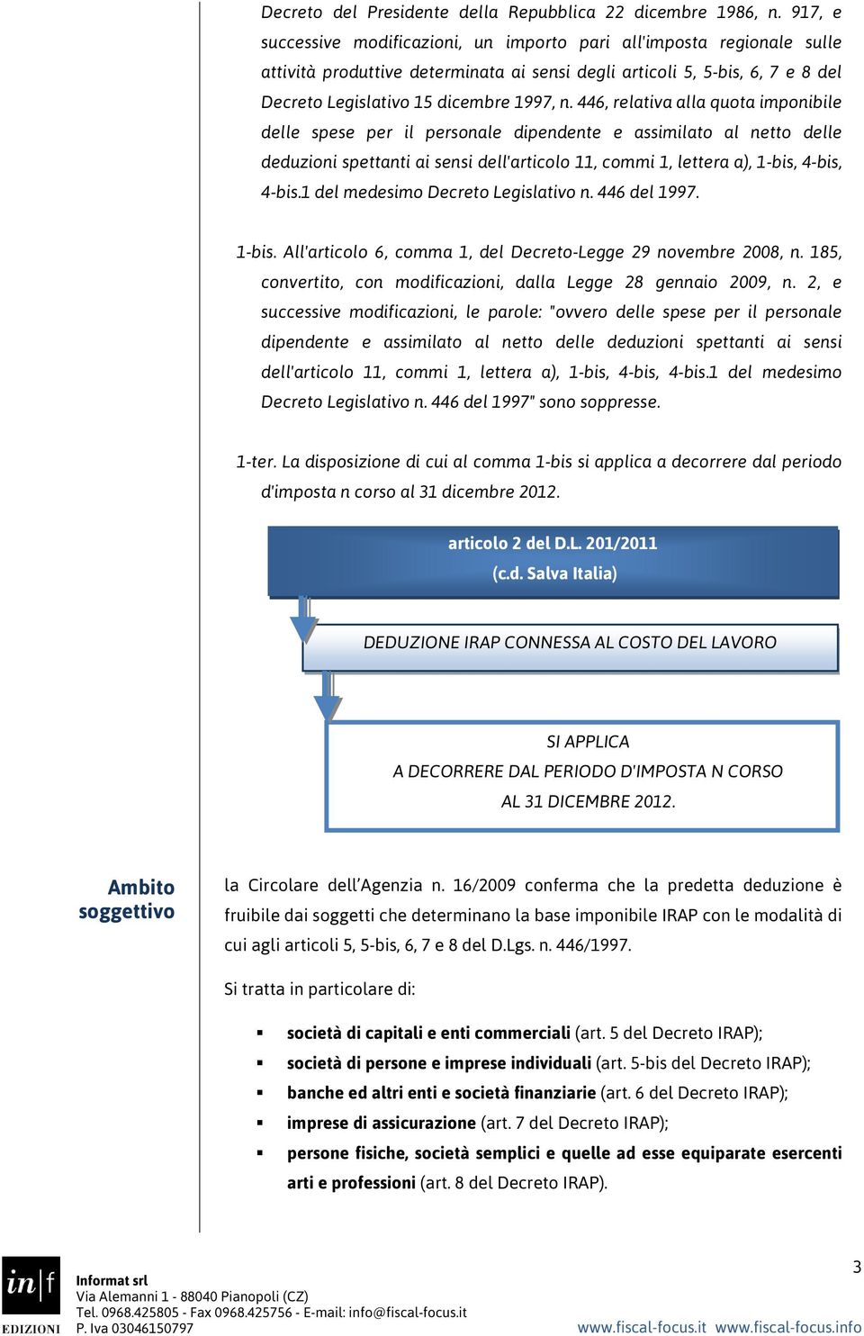 446, relativa alla quota imponibile delle spese per il personale dipendente e assimilato al netto delle deduzioni spettanti ai sensi dell'articolo 11, commi 1, lettera a), 1-bis, 4-bis, 4-bis.