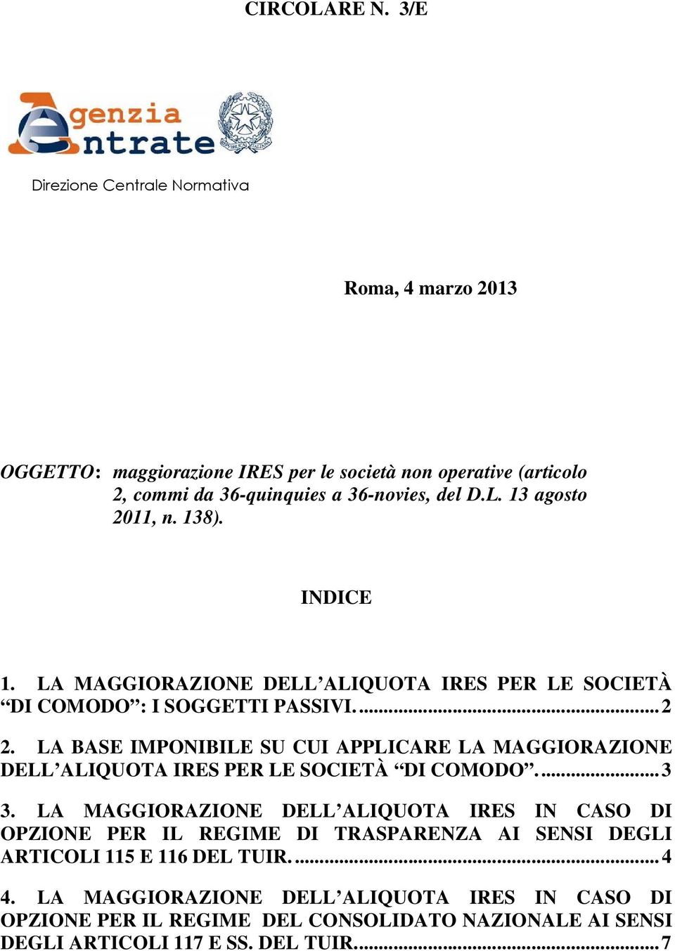 13 agosto 2011, n. 138). INDICE 1. LA MAGGIORAZIONE DELL ALIQUOTA IRES PER LE SOCIETÀ DI COMODO : I SOGGETTI PASSIVI...2 2.
